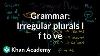 Irregular Plural Nouns F To Ves The Parts Of Speech Grammar Khan Academy